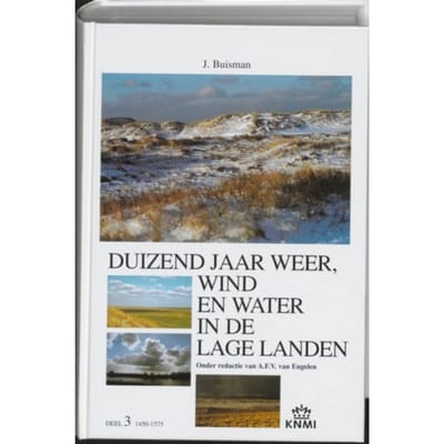 Duizend Jaar Weer, Wind En Water In De Lage Landen / 3 1450-1575 - Jan Buisman