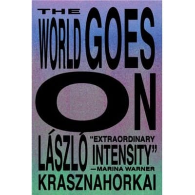 The World Goes On - Laszlo Krasznahorkai