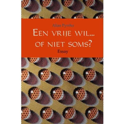 Een Vrije Wil... Of Niet Soms? - Alias Pyrrho