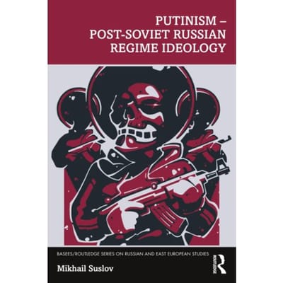 Putinism - Post-Soviet Russian Regime Ideology - Basees/Routledge Series On Russian And East - Mikhail Suslov