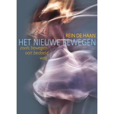 Het Nieuwe Bewegen - Rein De Haan