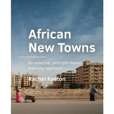 African New Towns - A+Be Architecture And The Built Environment - Rachel Keeton