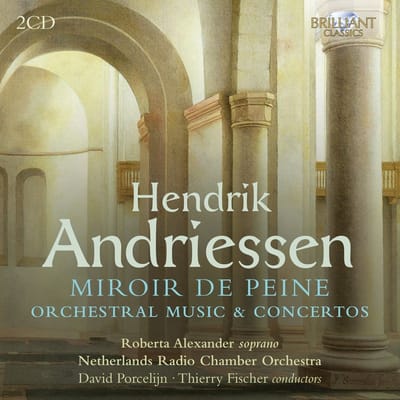 Roberta Alexander, Radio Kamerorkest, David Porcelijn, Thierry Fischer - Andriessen: Miroir De Peine, Orchestral Music & Concertos (2 CD)