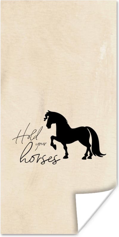 Poster Hold your horses - Quotes - Paarden - Spreuken - 80x160 cm