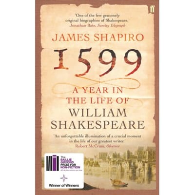 1599: A Year In The Life Of William Shakespeare - James Shapiro