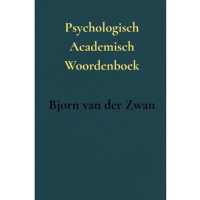 Psychologisch Academisch Woordenboek - Bjorn van der Zwan