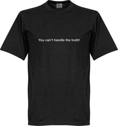 You Can't Handle the Truth T-Shirt - Zwart - M