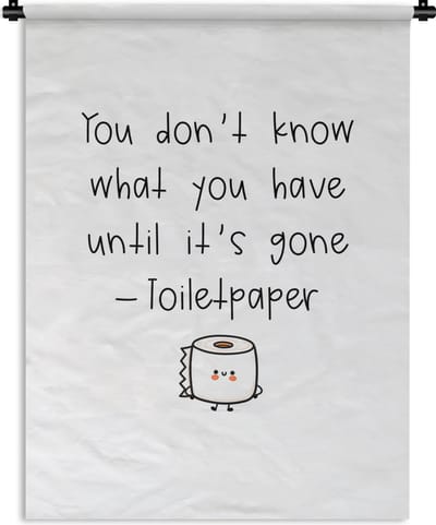 Wandkleed - Wanddoek - Spreuken - Quotes - You don't know what you have until it's gone - Toiletpaper - 90x120 cm - Wandtapijt