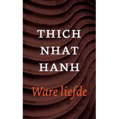 Ware Liefde - Thich Nhat Hanh