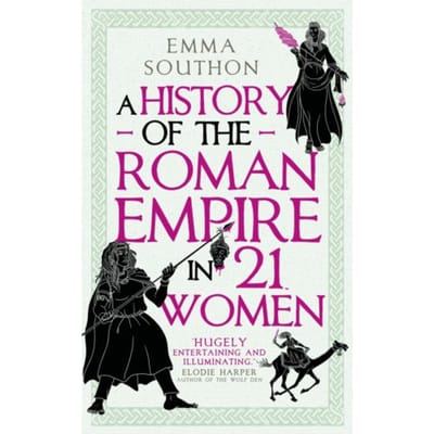 A History Of The Roman Empire In 21 Women - Emma Southon