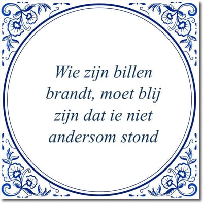 Tegeltje met standaard - Wie zijn billen brandt, moet blij zijn dat ie niet andersom stond