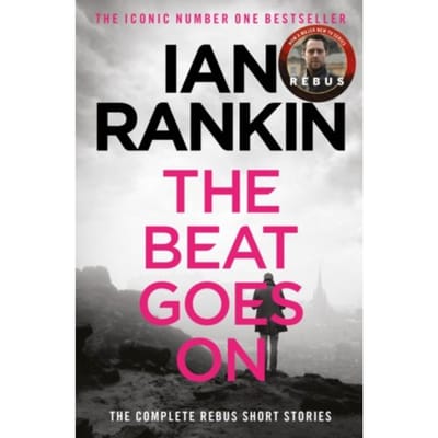 The Beat Goes On: The Complete Rebus Stories - A Rebus Novel - Ian Rankin