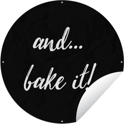 Tuincirkel Quotes - Spreuken - And... bake it! - Bakken - Koken - 60x60 cm - Ronde Tuinposter - Buiten