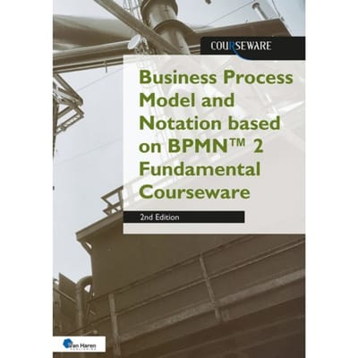Business Process Model And Notation Based On Bpmn™ 2 Fundamental Courseware - Courseware - Rob Vens
