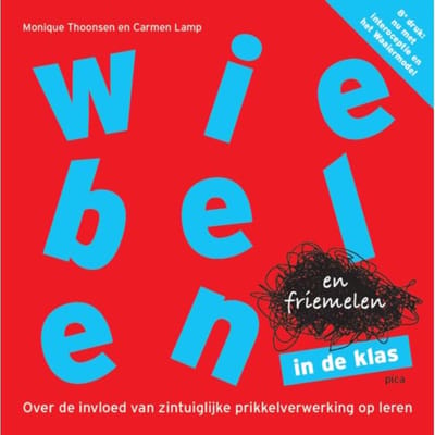 Wiebelen En Friemelen In De Klas - Monique Thoonsen