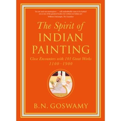 The Spirit Of Indian Painting - B. N. Goswamy
