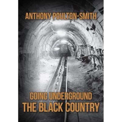 Going Underground: The Black Country - Going Underground - Anthony Poulton-Smith