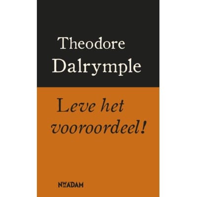 Leve Het Vooroordeel! - Theodore Dalrymple