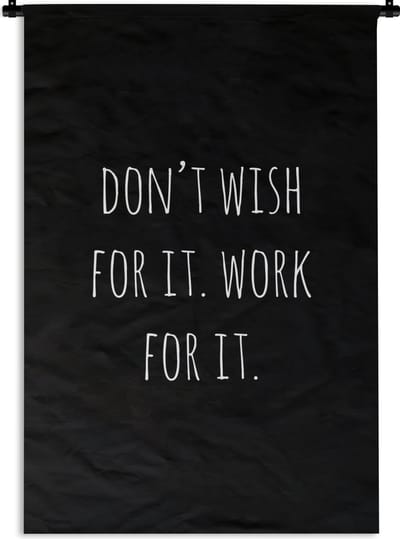 Wandkleed - Wanddoek - Engelse quote "Don't wish for it. Work for it." op een zwarte achtergrond - 60x90 cm - Wandtapijt