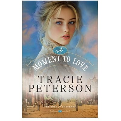 A Moment To Love - The Hope Of Cheyenne - Tracie Peterson