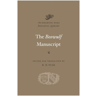 The Beowulf Manuscript - Dumbarton Oaks Medieval Library - R. D. Fulk