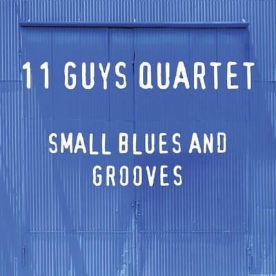 Small Blues And Grooves - Eleven Guys Quartet