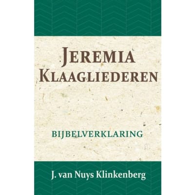 Jeremia & Klaagliederen - De Bijbel Door Beknopte Uitbreidingen En Ophelderende Aanmerkingen - J. van Nuys Klinkenberg