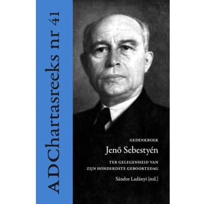 Gedenkboek Jenő Sebestyén. Ter Gelegenheid Van Zijn Honderdste Geboortedag - Ad Chartas-Reeks - Sándor Ladányi
