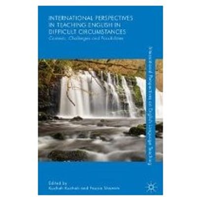 International Perspectives On Teaching English In Difficult Circumstances - H. Kuchah