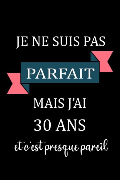 ne suis pas parfait mais j'ai 30 ans et c'est presque pareil: carnet anniversaire, cadeau anniversaire pour homme, femme, 30 ans cadeau anniversaire, "6x9" pouces, 120 pages.