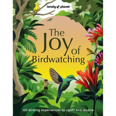 Lonely Planet The Joy Of Birdwatching - Lonely Planet Inspiration