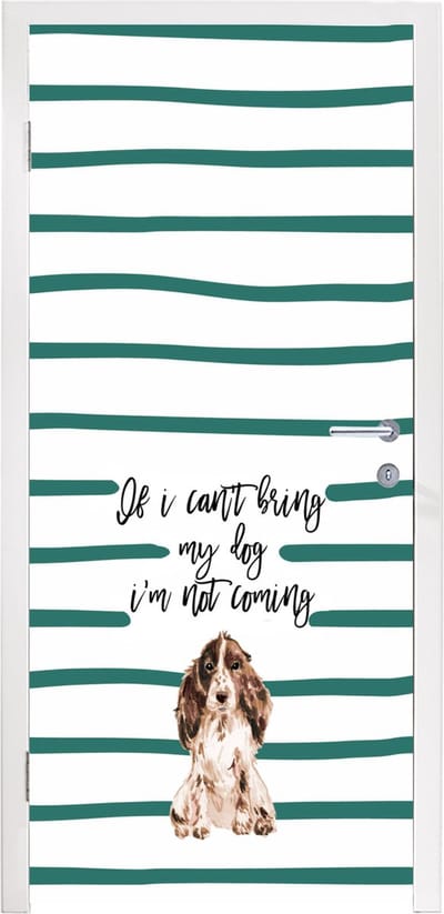 Deursticker Quotes - Spreuken - If I can't bring my dog I'm not coming - Hond - 95x235 cm - Deurposter