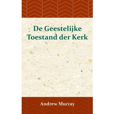 De Geestelijke Toestand Der Kerk - Andrew Murray