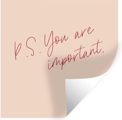 Muurstickers - Sticker Folie - Tekst - P.S. you are important - Quotes - 100x100 cm - Plakfolie - Muurstickers Kinderkamer - Zelfklevend Behang XXL - Zelfklevend behangpapier - Stickerfolie