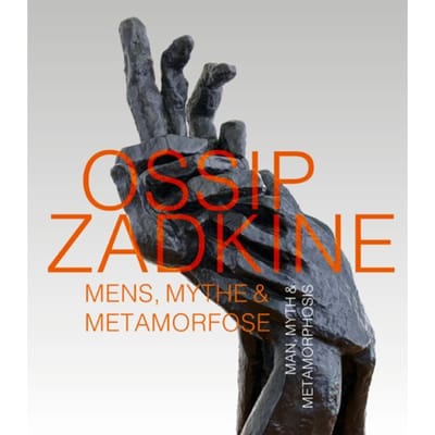 Ossip Zadkine Mens, Mythe & Metamorfose - Feico Hoekstra