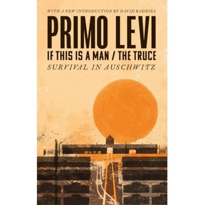 If This Is A Man/The Truce (50th Anniversary Edition): Surviving Auschwitz - Primo Levi