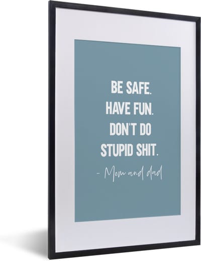 Fotolijst incl. Poster - Kids - Spreuken - Moeder - Be safe have fun. Don't do stupid shit - Mom and dad - Quotes - 40x60 cm - Posterlijst