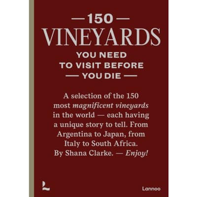150 Vineyards You Need To Visit Before You Die - Shana Clarke