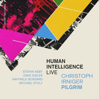 Christoph Irniger Pilgrim, Christoph Irniger, Stefan Aeby, Dave Gisler, Raffaele Bossard, Michael Stulz - Human Intelligence (CD)
