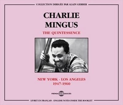 Charles Mingus - The Quintessence New-York - Los Angeles 1947 - 1960 (2 CD)