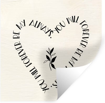 Muurstickers - Sticker Folie - You will forever be my always - Quotes - Liefde - Spreuken - 100x100 cm - Plakfolie - Muurstickers Kinderkamer - Zelfklevend Behang XXL - Zelfklevend behangpapier - Stickerfolie