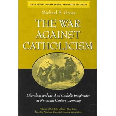 The War Against Catholicism - Gross, Michael B.