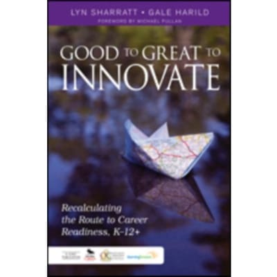 Good To Great To Innovate: Recalculating The Route To Career Readiness, K-12+ - Sharratt