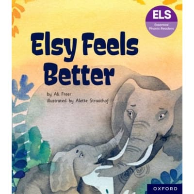 Essential Letters And Sounds: Essential Phonic Readers: Oxford Reading Level 5: Elsy Feels Better - Ali Freer