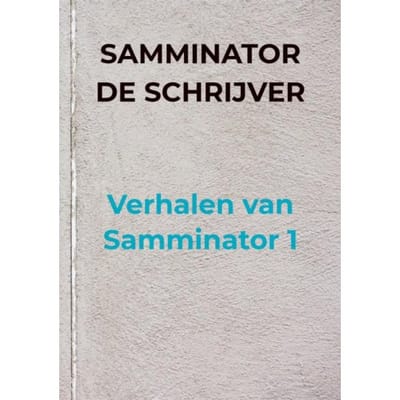 Verhalen Van Samminator 1 - Samminator De schrijver