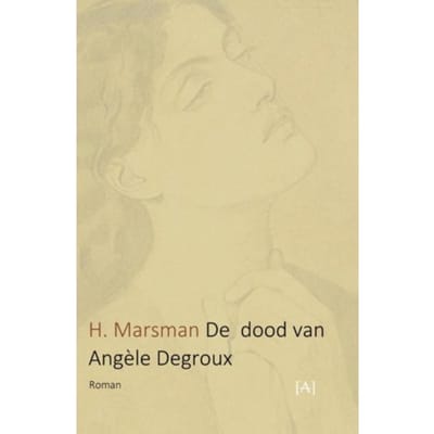 De Dood Van Angèle Degroux - H Marsman