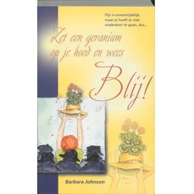 Zet Een Geranium Op Je Hoed En Wees Blij! - B. Johnson