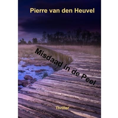 Misdaad In De Peel - Pierre Van den Heuvel