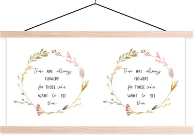 Posterhanger incl. Poster 120x60 cm - Schoolplaat - There are always flowers for those who want to see them - Quotes - Spreuken - Textielposter - Blanke latten