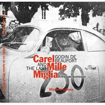 Carel Godin De Beaufort En De Laatste Mille Miglia - Frits van Someren